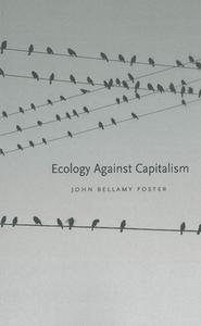 Ecology Against Capitalism di John Bellamy Foster edito da MONTHLY REVIEW PR