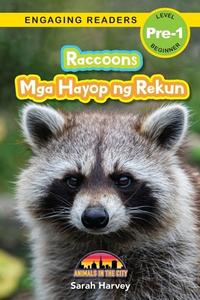 Raccoons: Bilingual (English/Filipino) (Ingles/Filipino) Mga Hayop ng Rekun - Animals in the City (Engaging Readers, Level Pre-1 di Sarah Harvey edito da SF CLASSIC