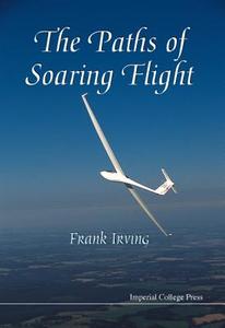 Paths Of Soaring Flight, The di Frank George (Formerly Of Dept Of Aeronautics Irving edito da Imperial College Press
