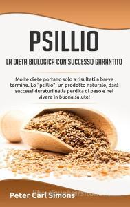 Psillio - la dieta biologica con successo garantito di Peter Carl Simons edito da Books on Demand