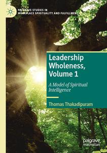 Leadership Wholeness, Volume 1 di Thomas Thakadipuram edito da Springer International Publishing
