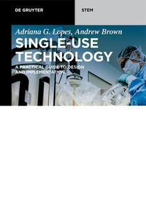 Single-Use Technology di Adriana G. Lopes, Andrew Brown edito da De Gruyter