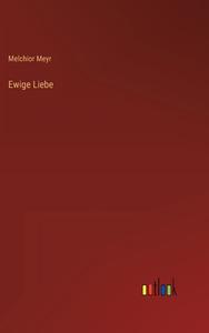 Ewige Liebe di Melchior Meyr edito da Outlook Verlag