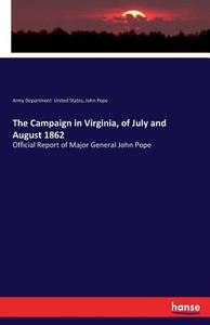 The Campaign in Virginia, of July and August 1862 di Army Department United States, John Pope edito da hansebooks