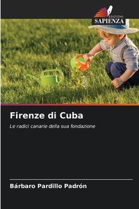 Firenze di Cuba di Bárbaro Pardillo Padrón edito da Edizioni Sapienza