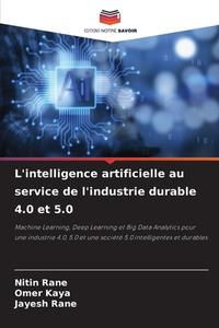 L'intelligence artificielle au service de l'industrie durable 4.0 et 5.0 di Nitin Rane, Omer Kaya, Jayesh Rane edito da Editions Notre Savoir
