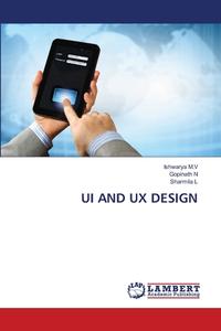 UI AND UX DESIGN di Ishwarya M. V, Gopinath N, Sharmila L edito da LAP LAMBERT Academic Publishing