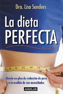 La Dieta Perfecta: Disene un Plan de Reduccion de Peso a la Medida de Sus Necesidades di Lisa Sanders edito da Aguilar