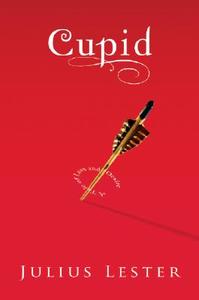 Cupid: A Tale of Love and Desire di Julius Lester edito da Houghton Mifflin Harcourt P