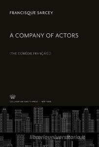 A Company of Actors di Francisque Sarcey edito da Columbia University Press