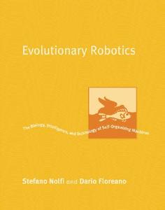 Evolutionary Robotics - The Biology, Intelligence and Technology of Self-Organizing Machines di Stefano Nolfi edito da MIT Press