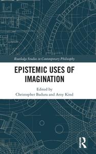 Epistemic Uses Of Imagination edito da Taylor & Francis Ltd