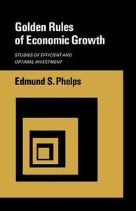 Golden Rules of Economic Growth di Edmund S. Phelps edito da W W NORTON & CO