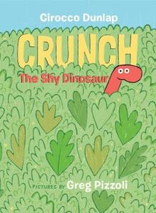Crunch, The Shy Dinosaur di Cirocco Dunlap, Greg Pizzoli edito da Random House USA Inc