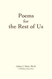 Poems for the Rest of Us di Julian I Taber edito da iUniverse