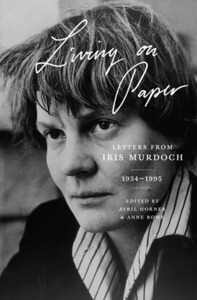 Living on Paper: Letters from Iris Murdoch, 1934-1995 di Iris Murdoch edito da PRINCETON UNIV PR