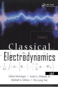 Classical Electrodynamics di Julian Schwinger, Lester L. Deraad, Kimball A. Milton, Wu-Yang Tsai, Joyce Norton edito da Taylor & Francis Inc