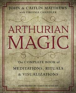 Arthurian Magic di John Matthews, Caitlin Matthews edito da Llewellyn Publications,U.S.