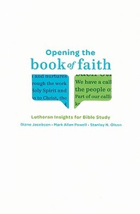 Opening the Book of Faith: Lutheran Insights for Bible Study di Diane Jacobson, Stanley N. Olson, Mark Allan Powell edito da AUGSBURG FORTRESS PUBL