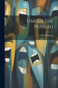 Under the Punkah di Phil Robinson edito da LEGARE STREET PR