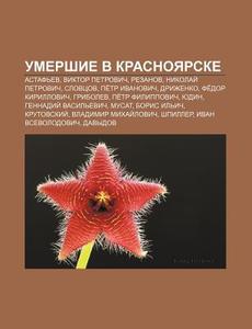 Umershie V Krasnoyarske: Astaf'ev, Vikto di Istochnik Wikipedia edito da Books LLC, Wiki Series