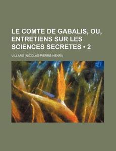 Le Comte De Gabalis, Ou, Entretiens Sur di Villars edito da General Books