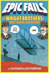 The Wright Brothers: Nose-Diving Into History di Ben Thompson, Erik Slader edito da ROARING BROOK PR