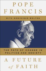 A Future of Faith di Francis Pope, Dominique Wolton, Jorge Mario Bergoglio, Franziskus I. edito da Macmillan USA