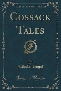 Cossack Tales (classic Reprint) di Nikolai Gogol edito da Forgotten Books