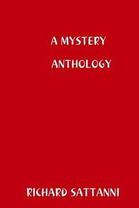 A MYSTERY ANTHOLOGY di Richard Sattanni edito da Lulu.com
