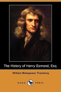 The History Of Henry Esmond, Esq. (dodo Press) di William Makepeace Thackeray edito da Dodo Press