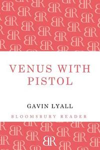 Venus with Pistol di Gavin Lyall edito da BLOOMSBURY 3PL