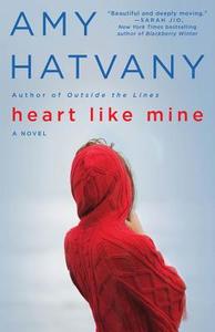 Heart Like Mine di Amy Hatvany edito da WASHINGTON SQUARE