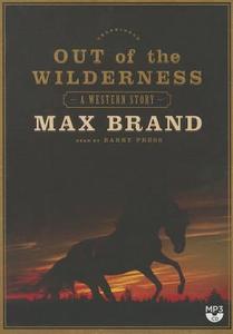 Out of the Wilderness di Max Brand edito da Blackstone Audiobooks