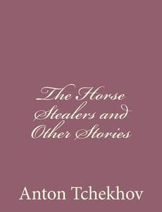 The Horse Stealers and Other Stories di Anton Tchekhov edito da Createspace