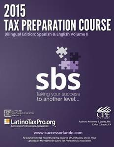 2015 Tax Preparation Course Bilingual Edition: Spanish & English Volume II: SBS Volume II di Kristeena S. Lopez Ma edito da Createspace