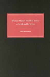 Thomas Mann`s Death in Venice - A Novella and Its Critics di Ellis Shookman edito da Camden House