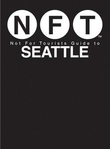 Not for Tourists Guide to Seattle di Not For Tourists edito da Skyhorse Publishing
