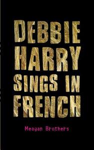 Debbie Harry Sings in French di Meagan Brothers edito da St. Martins Press-3PL