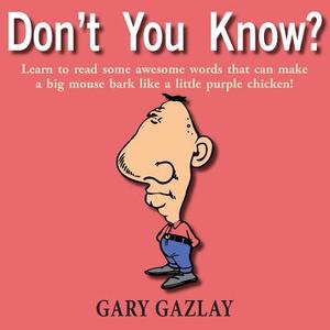 Don't You Know? di Gary Gazlay edito da Booklocker.com, Inc.