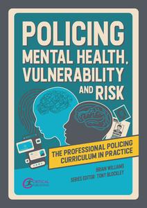Policing Mental Health, Vulnerability And Risk di Brian Williams edito da Critical Publishing Ltd
