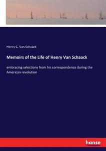 Memoirs of the Life of Henry Van Schaack di Henry C. van Schaack edito da hansebooks
