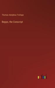 Beppo, the Conscript di Thomas Adolphus Trollope edito da Outlook Verlag