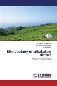 Ethnobotany of srikakulam district di Sankara Rao Mudadla, M. Tarakeswara Naidu, M. Venkaiah edito da LAP Lambert Academic Publishing