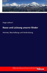 Rasse und Leistung unserer Rinder di Hugo Lehnert edito da hansebooks
