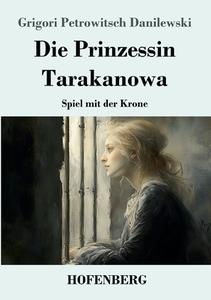 Die Prinzessin Tarakanowa di Grigori Petrowitsch Danilewski edito da Henricus - Edition Deutsche Klassik GmbH, Berlin