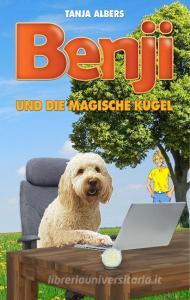 Benji und die magische Kugel di Tanja Albers edito da Books on Demand
