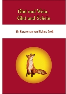 Blut und Wein, Glut und Schein di Richard Groß edito da Books on Demand