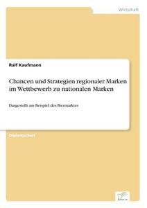 Chancen und Strategien regionaler Marken im Wettbewerb zu nationalen Marken di Ralf Kaufmann edito da Diplom.de