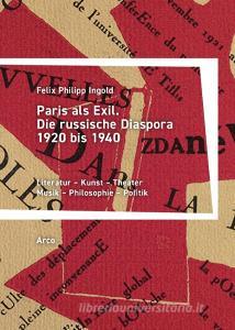 Paris als Exil di Felix Philipp Ingold edito da Arco Verlag GmbH